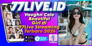 Read more about the article Vaughn Cole Beautiful Girl di 77Live Streaming Terbaru 2026