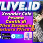 Xzander Cole Pesona Cantik di 77live Streaming Terbaru 77live ID