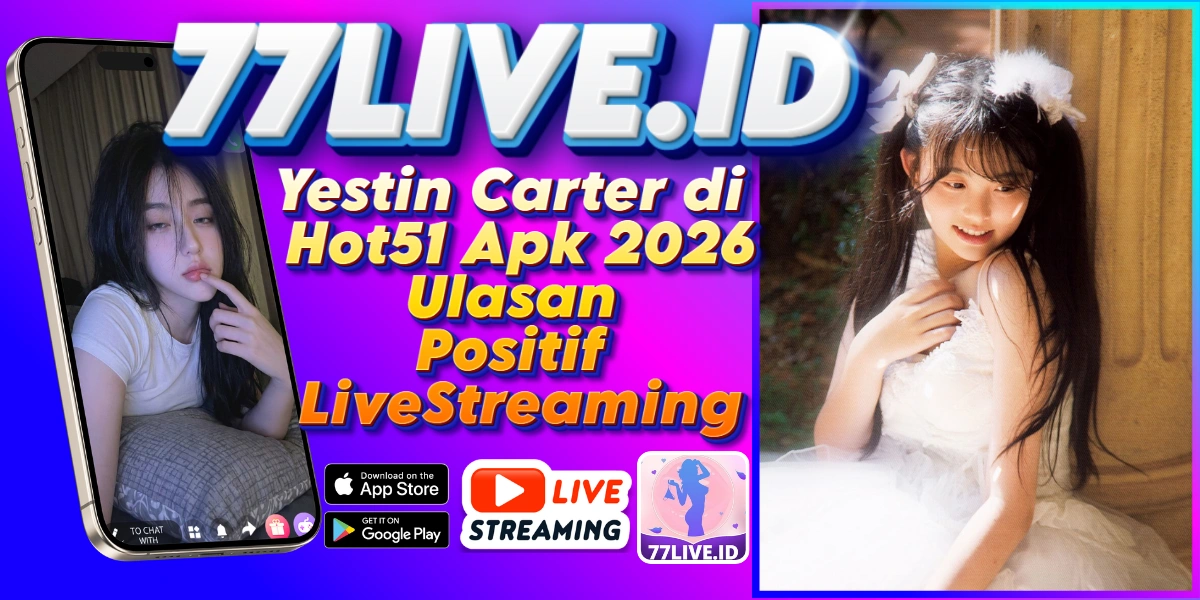 You are currently viewing Yestin Carter di Hot51 Apk 2026 Ulasan Positif LiveStreaming