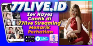Read more about the article Zev Hayes Cantik di 77live Streaming Menarik Perhatian