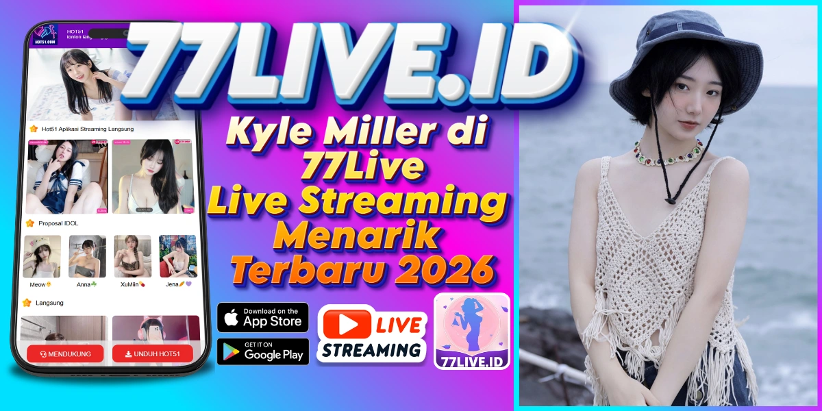 You are currently viewing Kyle Miller di 77Live Live Streaming Menarik Terbaru 2026
