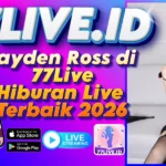 Hayden Ross di 77Live Hiburan Live Terbaik 2026
