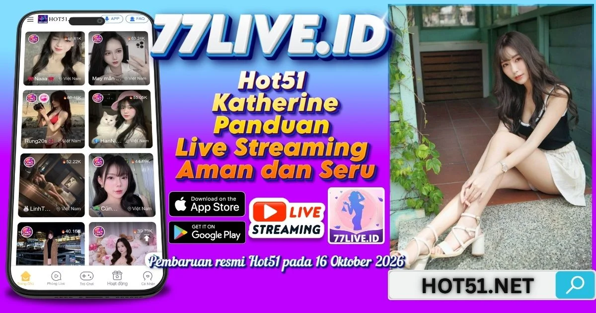 You are currently viewing Hot51 Katherine Panduan Live Streaming Aman dan Seru